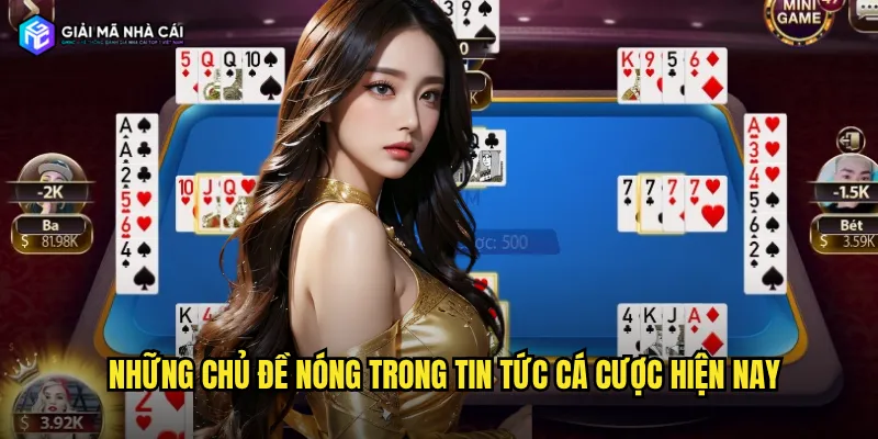 Những chủ đề nóng trong tin tức cá cược hiện nay