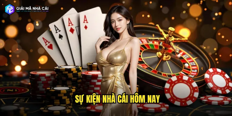 Lịch sự kiện nhà cái hôm nay