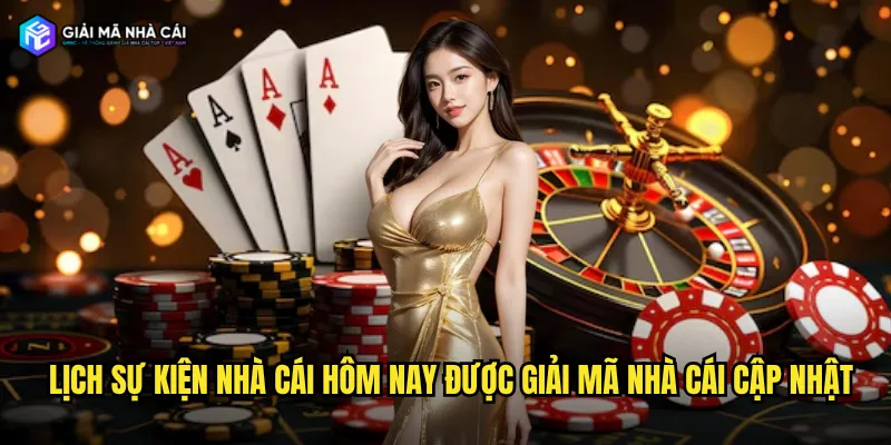 Lịch sự kiện nhà cái hôm nay được giải mã nhà cái cập nhật