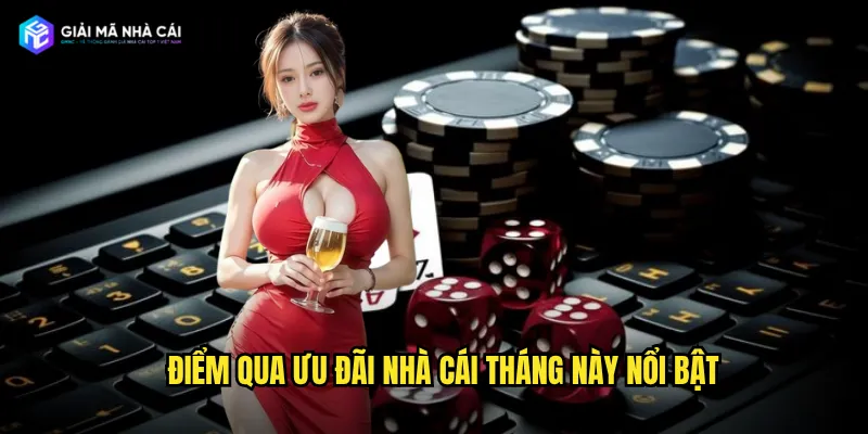 Điểm qua ưu đãi nhà cái tháng này nổi bật