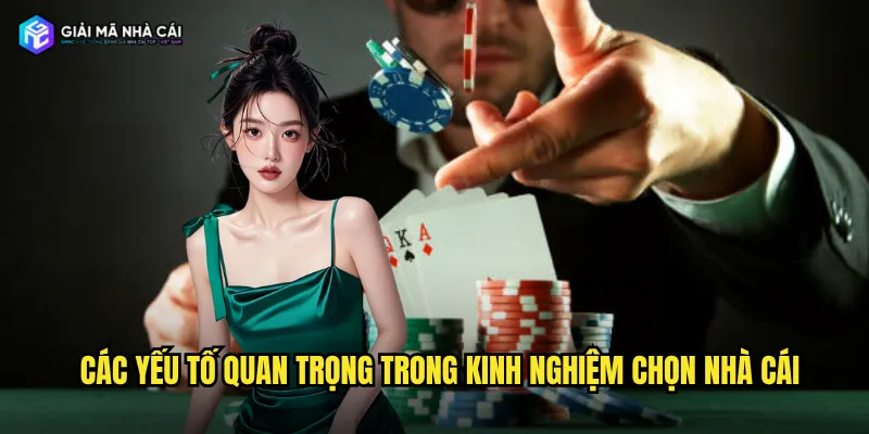 Các yếu tố quan trọng trong kinh nghiệm chọn nhà cái