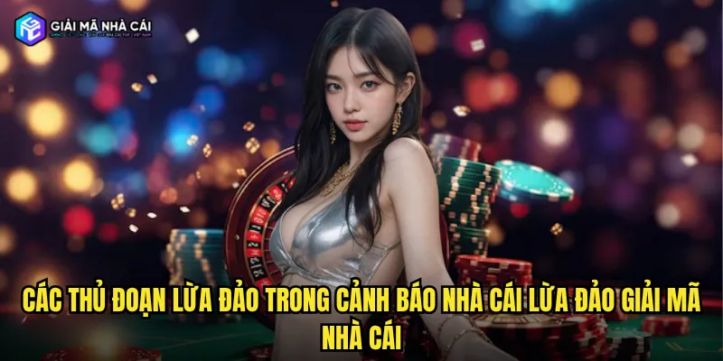Các thủ đoạn lừa đảo trong cảnh báo nhà cái lừa đảo giải mã nhà cái