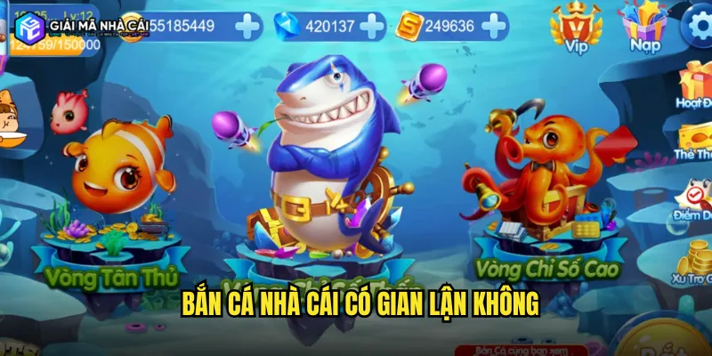bắn cá nhà cái có gian lận không