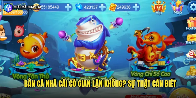 Bắn cá nhà cái có gian lận không? Sự thật cần biết